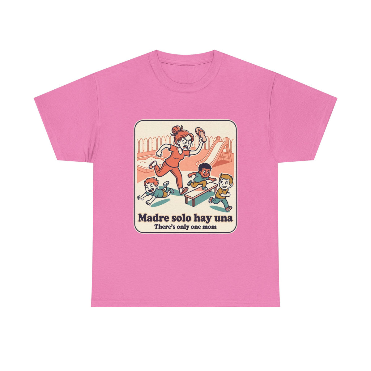 Madre Solo Hay Una Tee —There's Only One Mom  “LA CHANCLA”