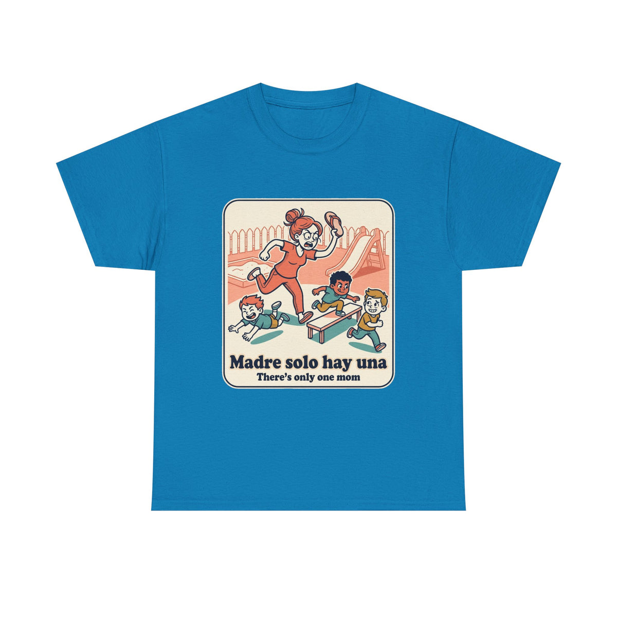 Madre Solo Hay Una Tee —There's Only One Mom  “LA CHANCLA”