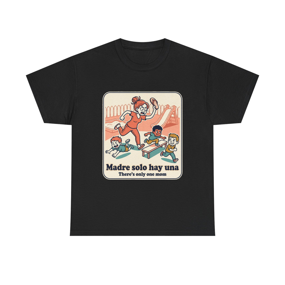 Madre Solo Hay Una Tee —There's Only One Mom  “LA CHANCLA”