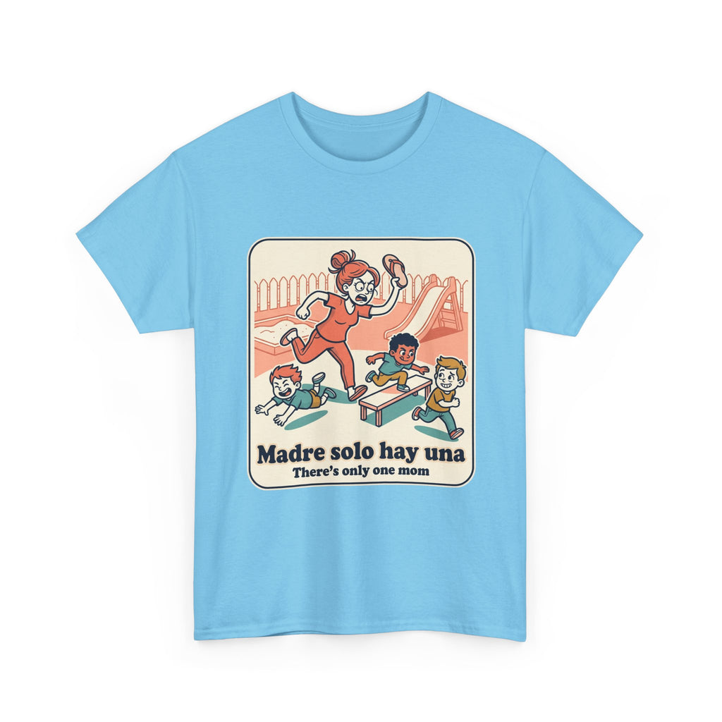 Madre Solo Hay Una Tee —There's Only One Mom  “LA CHANCLA”